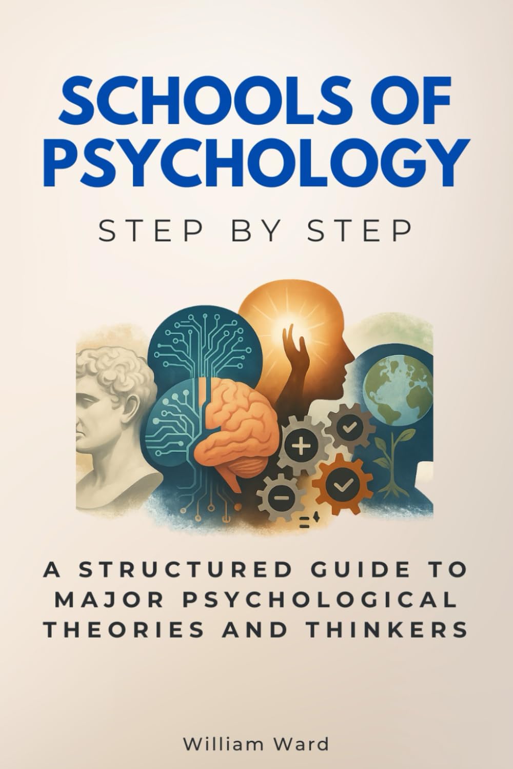 Schools of Psychology Step by Step: A Structured Guide to Major Psychological Theories and Thinkers (Social Science Step by Step)