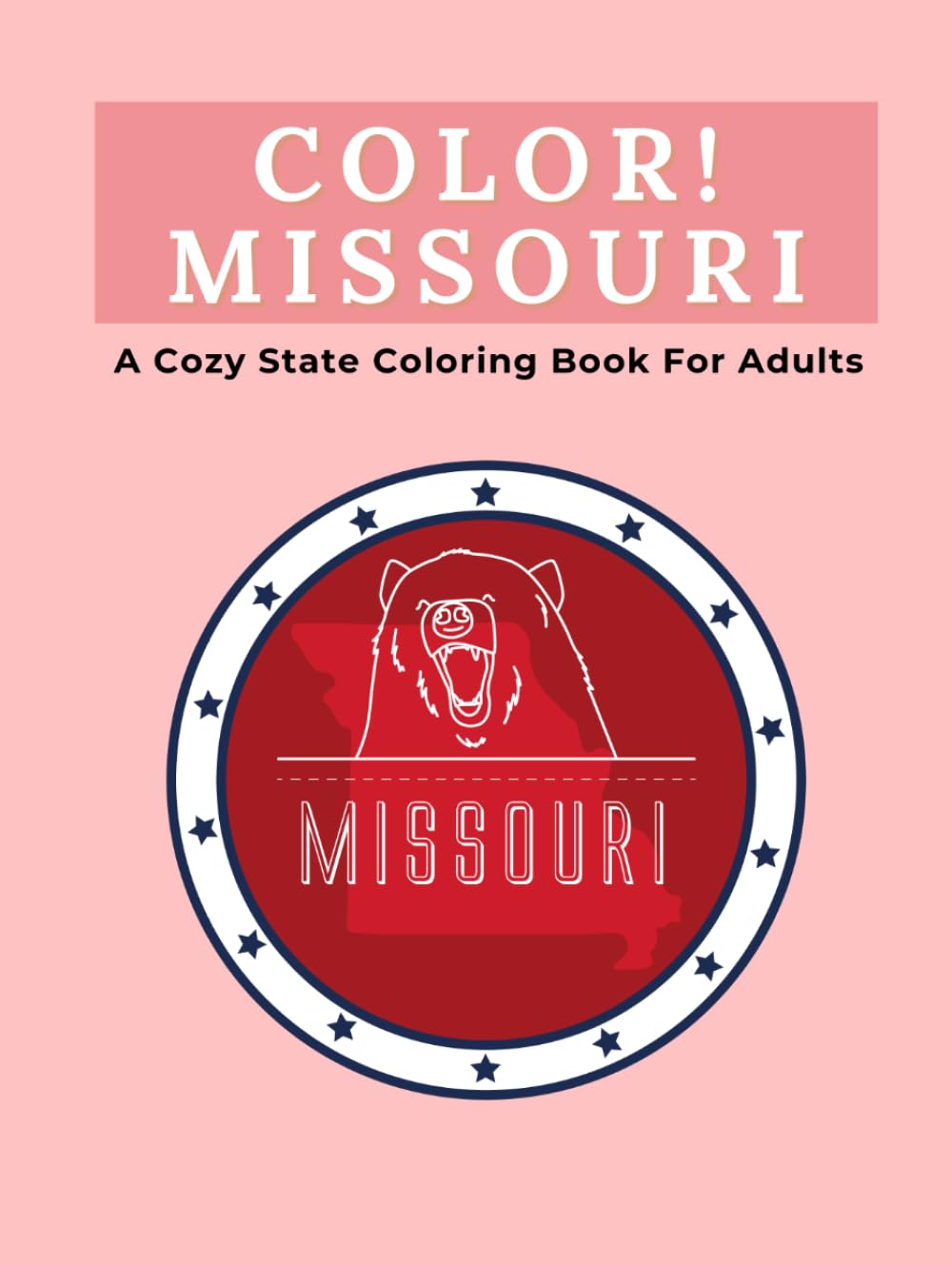 Color Missouri: A Cozy State Coloring Book For Adults: Relaxing Double-Page Missouri Landscapes, Historic Towns, Ozark Caves, River Trails, Gardens, Wildlife and Landmarks