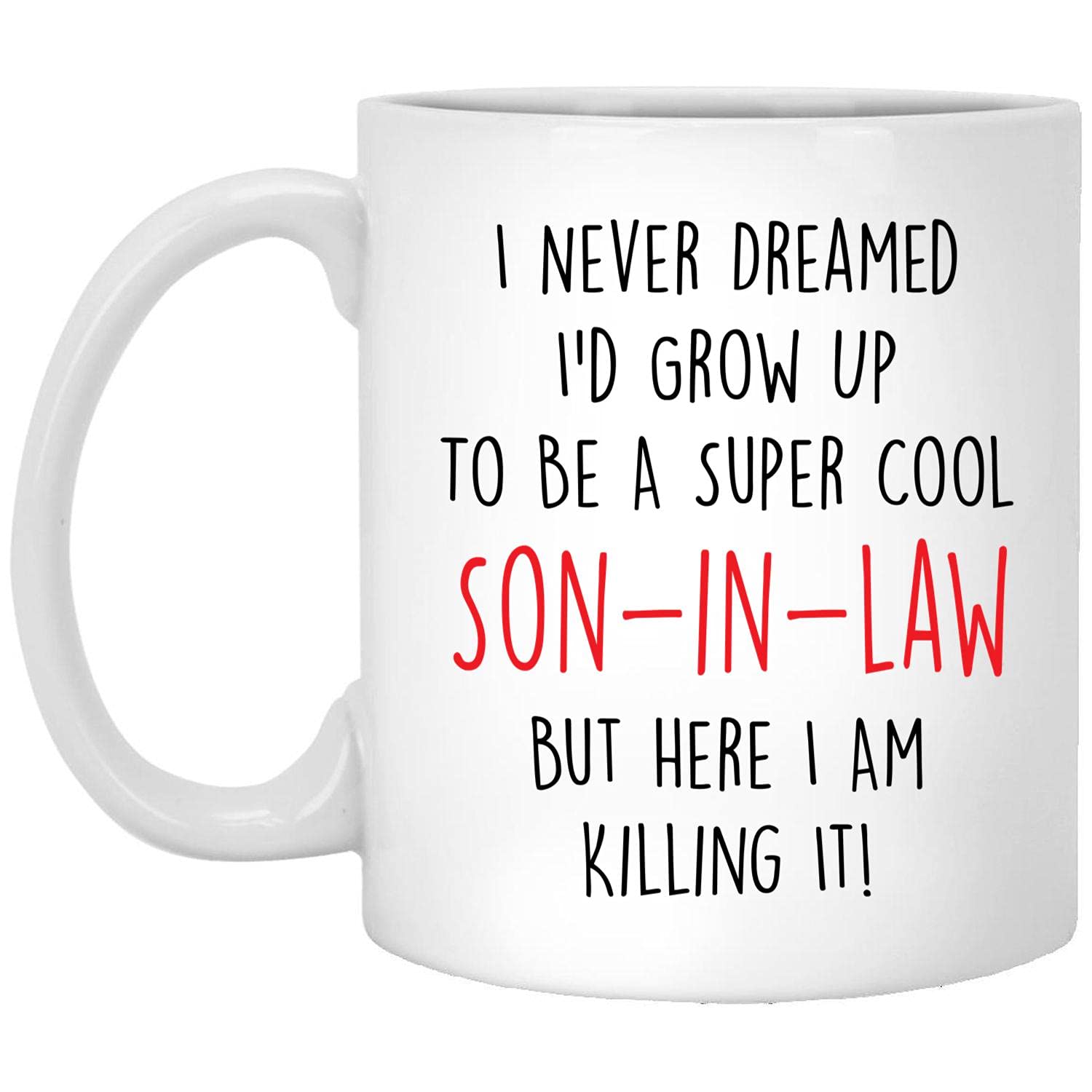 Lovesout Never Dreamed I'd Grow Up To Be A Cool Son-In-Law But Here I Am Killing It Funny Gift For Fathers Day Christmas 2026 Gifts Coffee Mug White