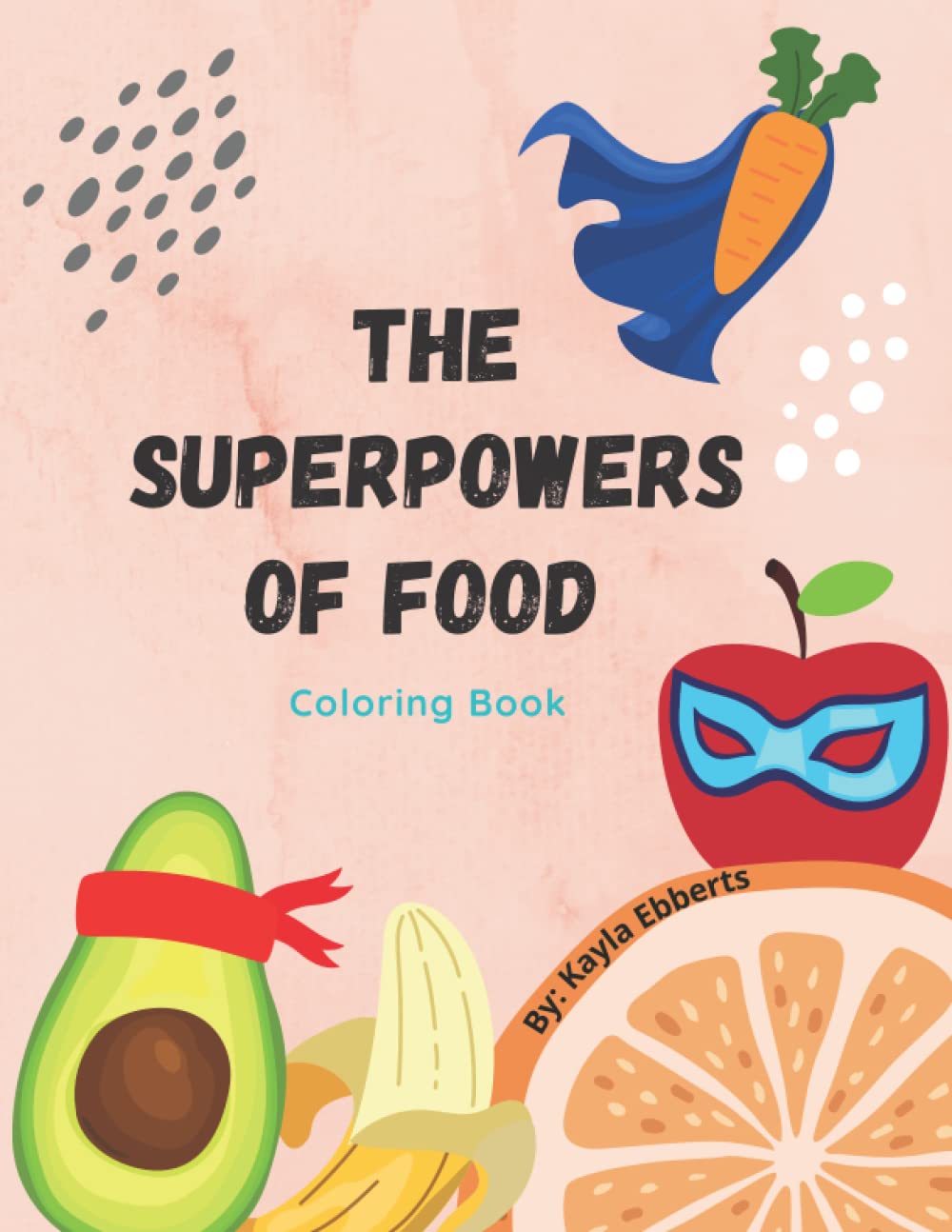 The Superpowers of Food Coloring Book: An educational, fun way for kids to choose and enjoy eating healthy foods