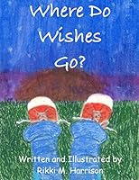 Where Do Wishes Go? 0692373675 Book Cover