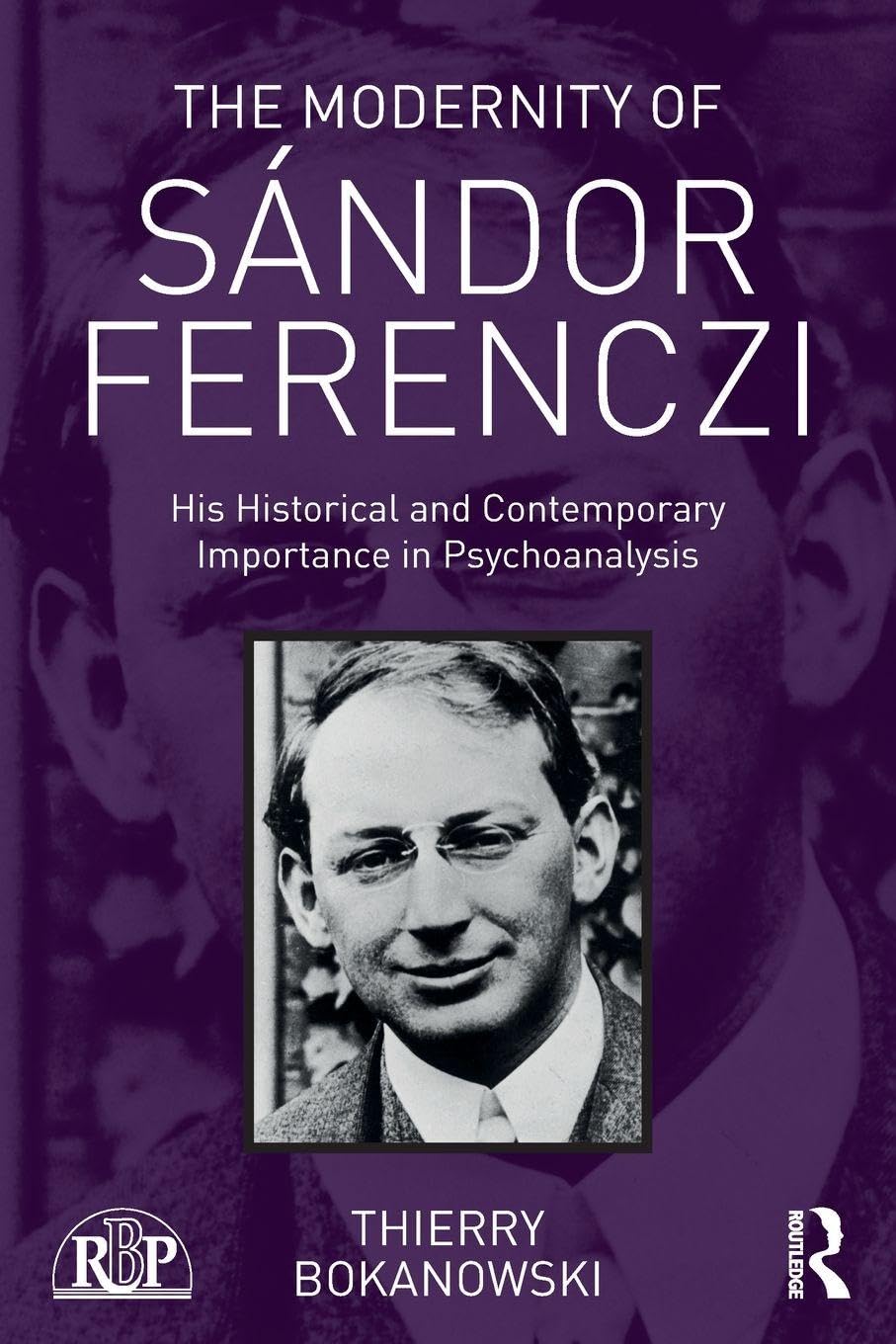 The Modernity of Sándor Ferenczi: His historical and contemporary importance in psychoanalysis (Relational Perspectives Book Series)