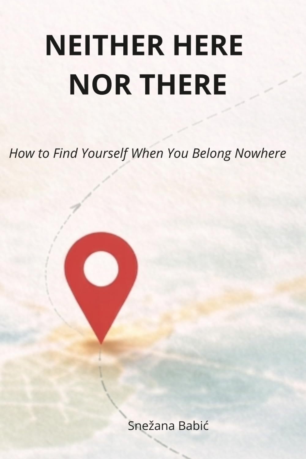 Neither Here Nor There: A Psychological Guide for Returnees, Migrants, and Everyone Living Between Cultures. How to Find Yourself When You Belong Nowhere.