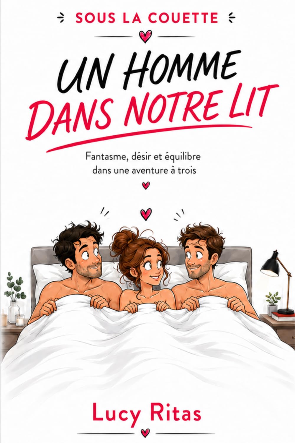 SOUS LA COUETTE : Un homme dans notre lit: Fantasme, désir et équilibre dans une aventure à trois