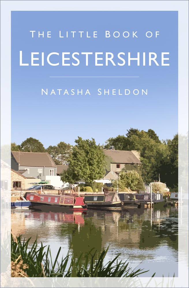 The Little Book of Leicestershire by Natasha Sheldon - 9780750993753