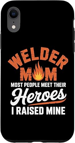 Welder Mom Most People Meet Their Heroes I Raised Mine Case for iPhone XR
