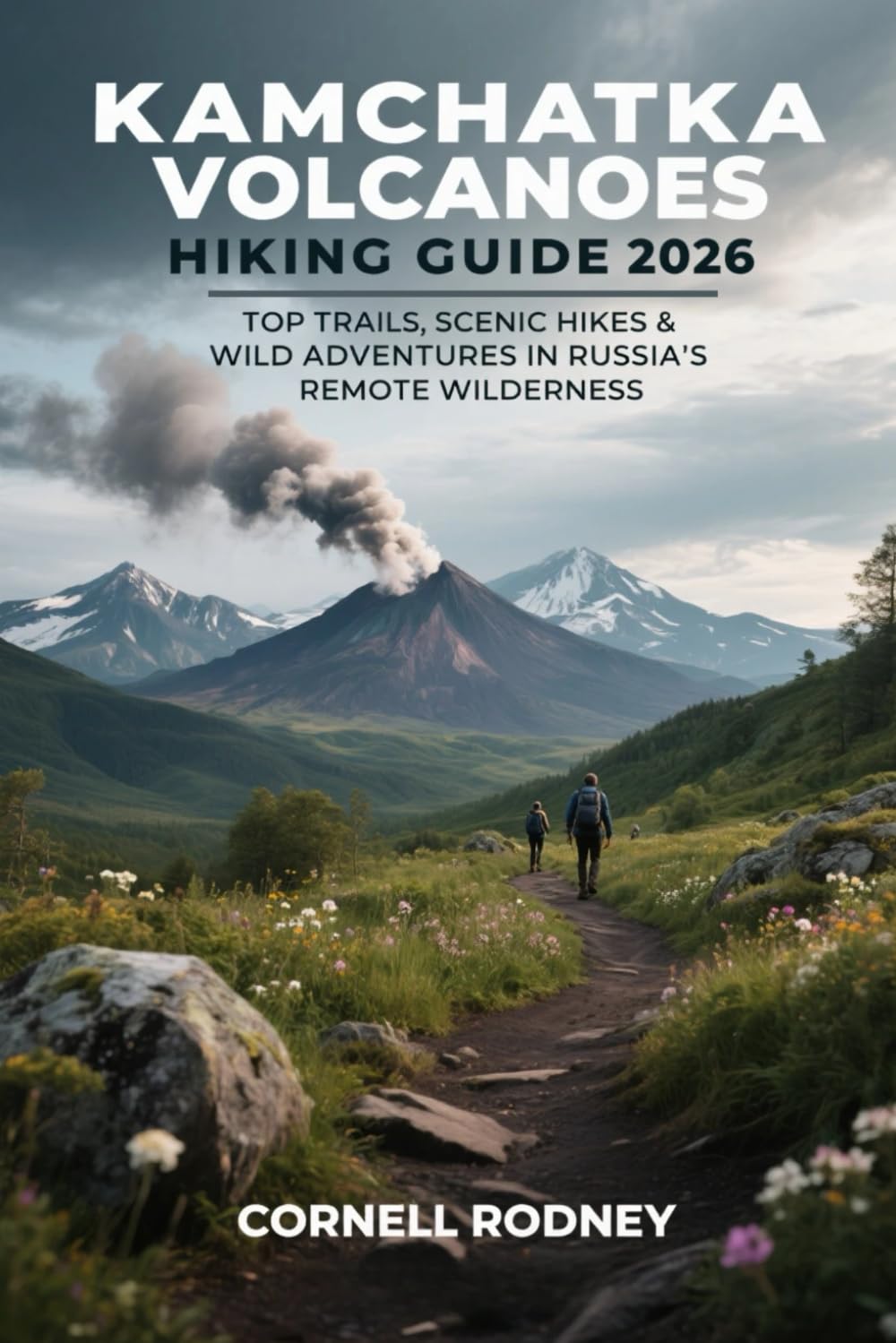 KAMCHATKA VOLCANOES HIKING GUIDE 2026: TOP TRAILS, SCENIC HIKES & WILD ADVENTURES IN RUSSIA’S REMOTE WILDERNESS: 86 (Pathfinder Travel And Adventure Guides)