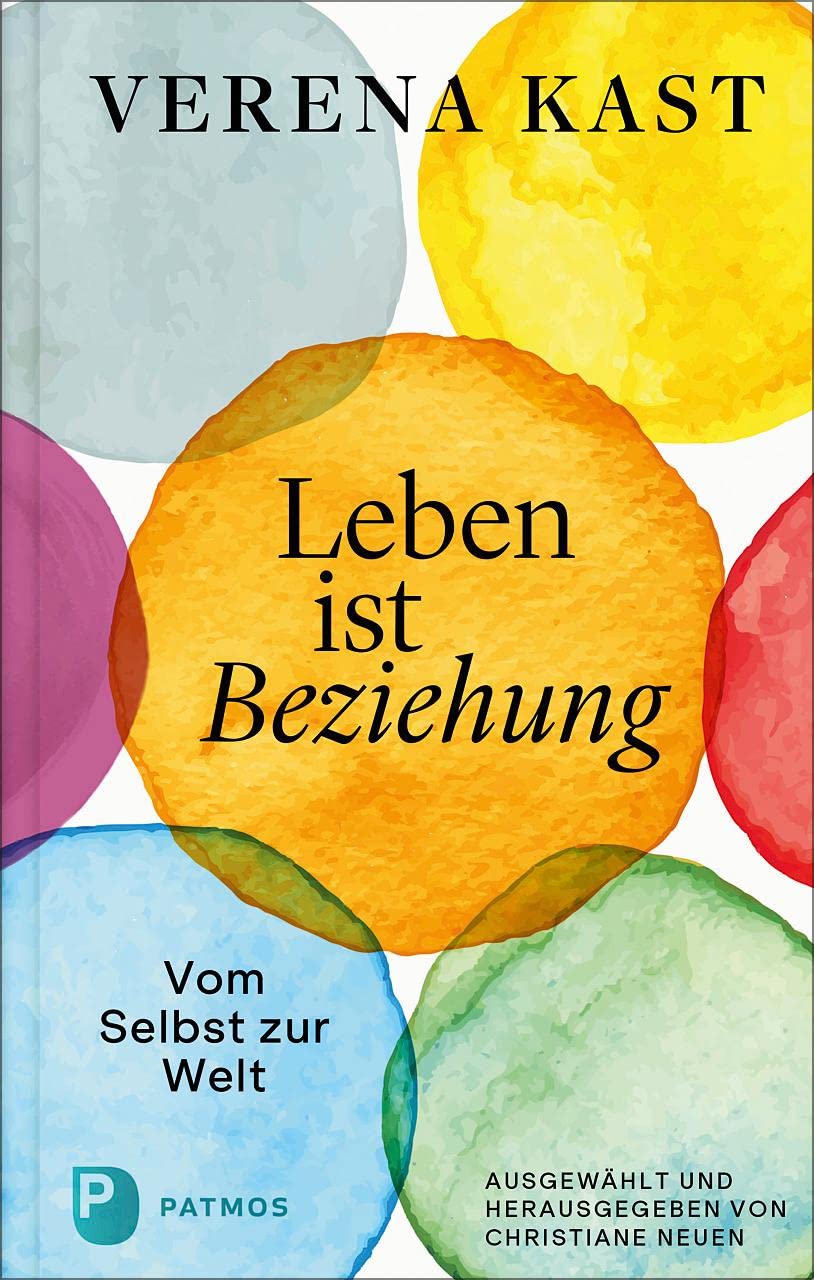 Verena Kast - Leben ist Beziehung: Vom Selbst zur Welt