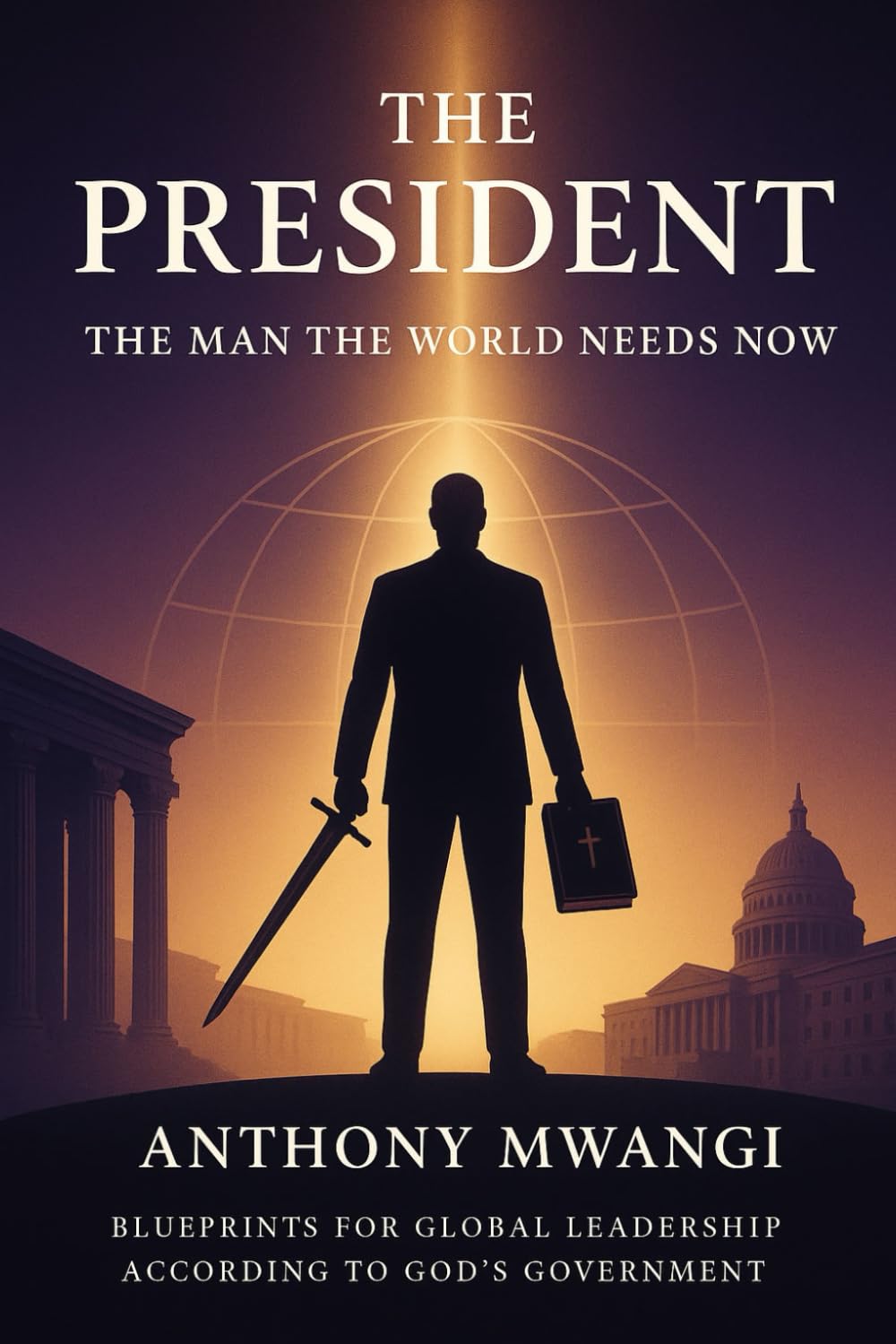 THE PRESIDENT — The Man the World Needs Now: 1 (The President Book)
