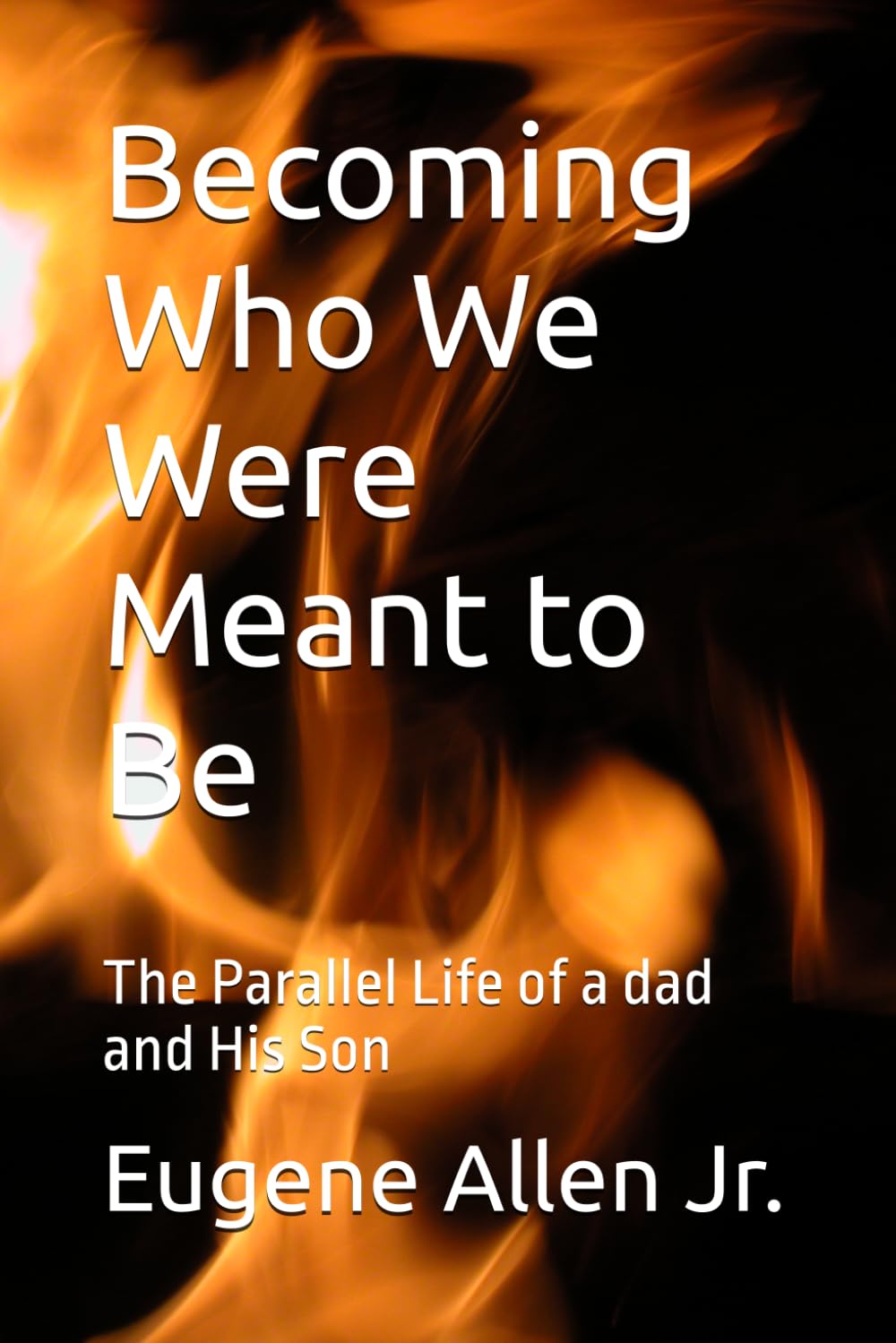Becoming Who We Were Meant to Be: The Parallel Life of a dad and His Son