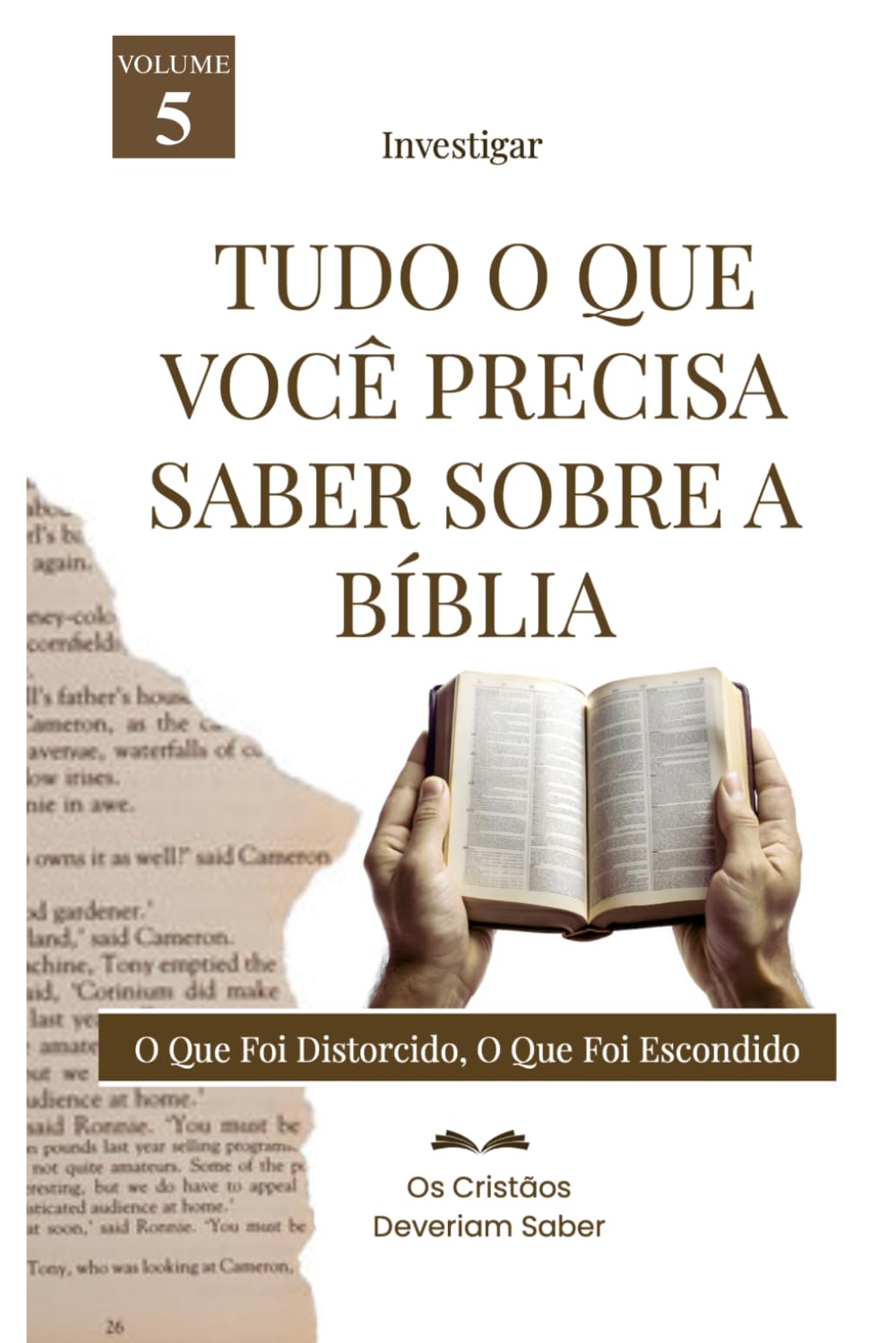 Investigar TUDO O QUE VOCÊ PRECISASABER SOBRE A BÍBLIA: O QUE FOI DISTORCIDO,O QUE FOI ESCONDIDO