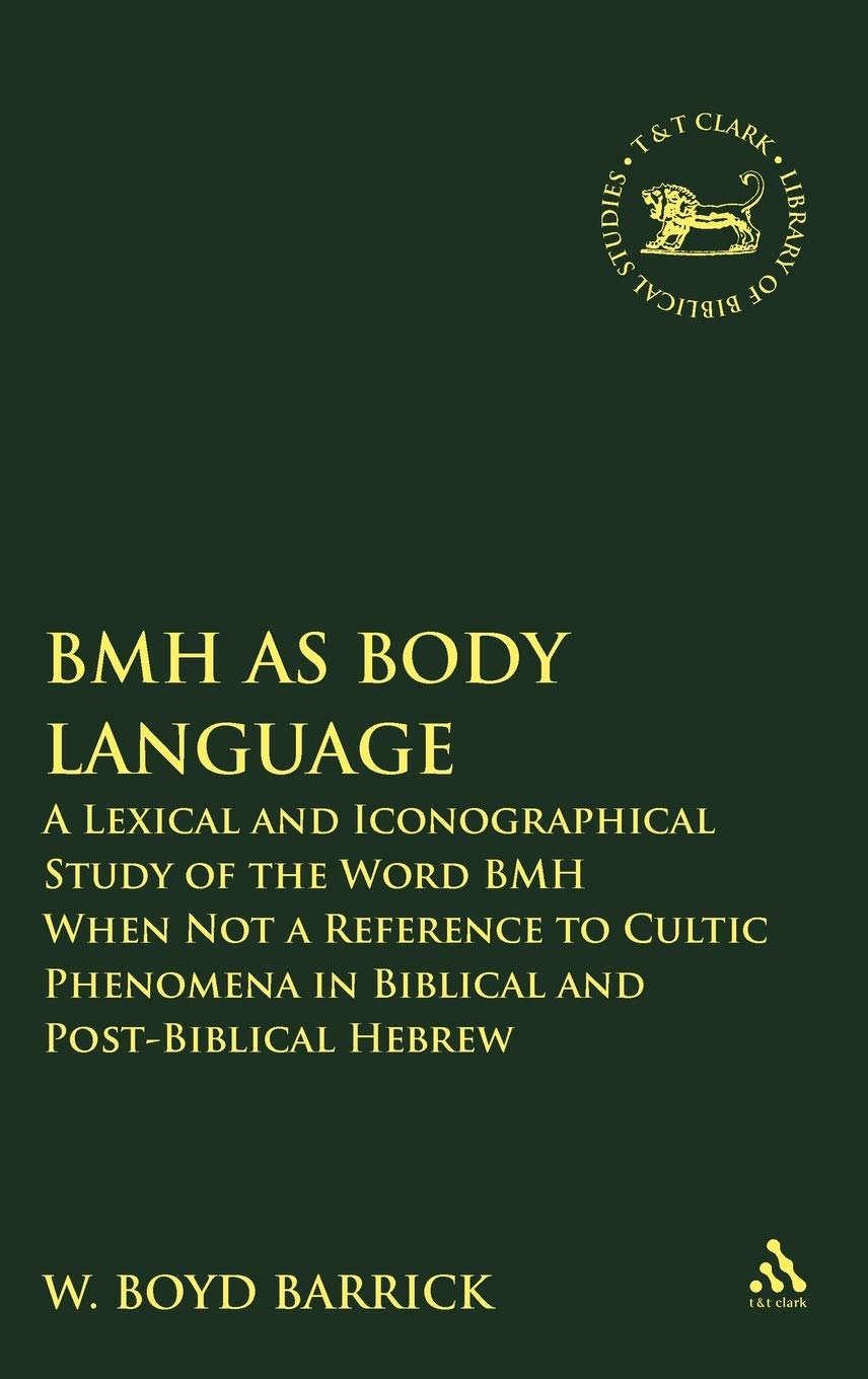 BMH as Body Language: A Lexical and Iconographical Study of the Word BMH When Not a Reference to Cultic Phenomena in Biblical and Post-Biblical ... of Hebrew Bible/Old Testament Studies)
