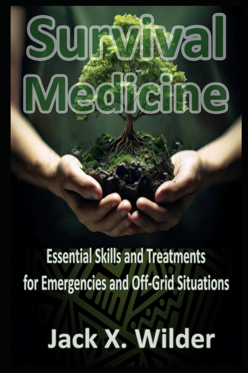 Survival Medicine Essential Skills and Treatments for Emergencies and Off-Grid Situations