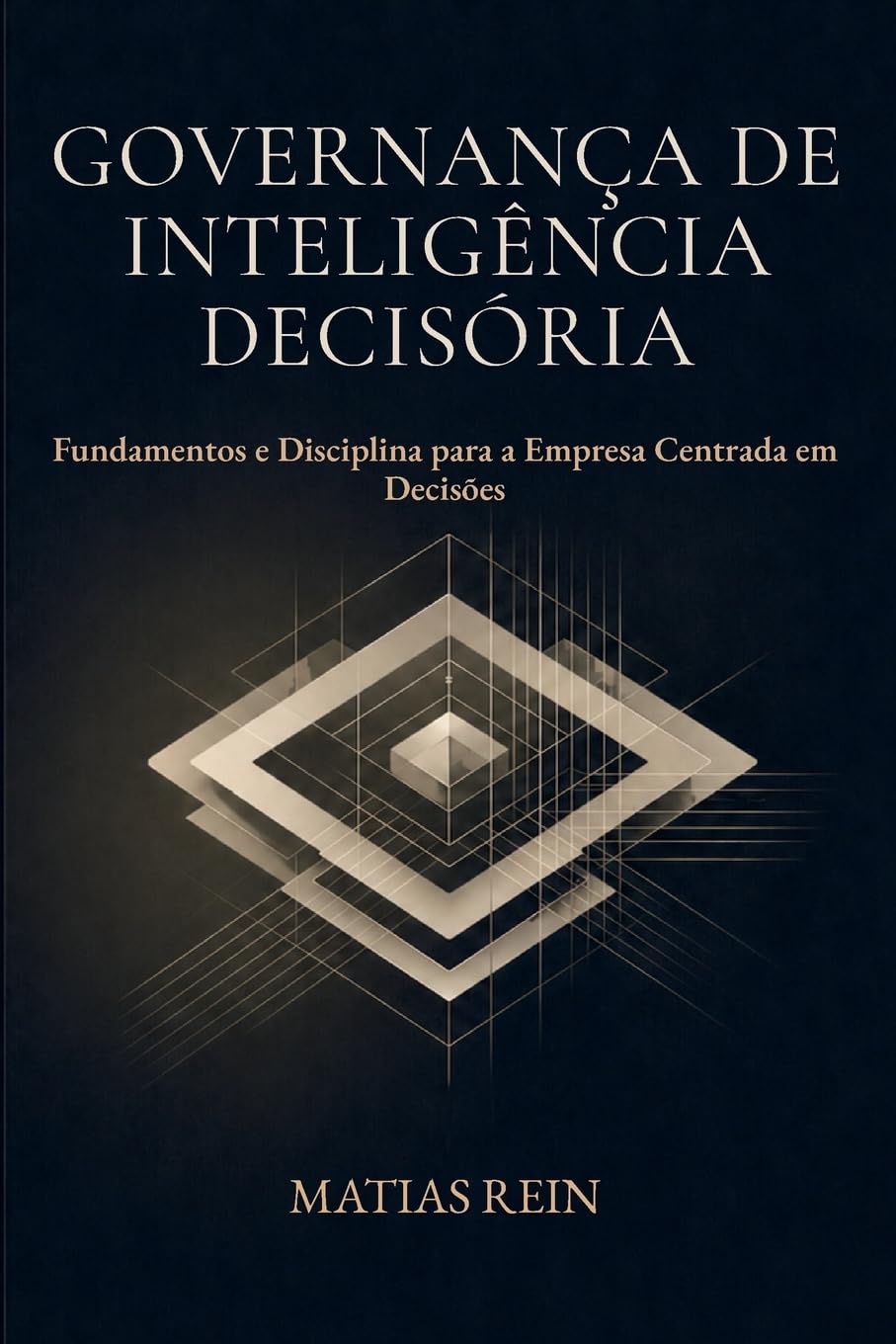 Governança de Inteligência Decisória: Fundamentos e Disciplina para a Empresa Centrada em Decisões