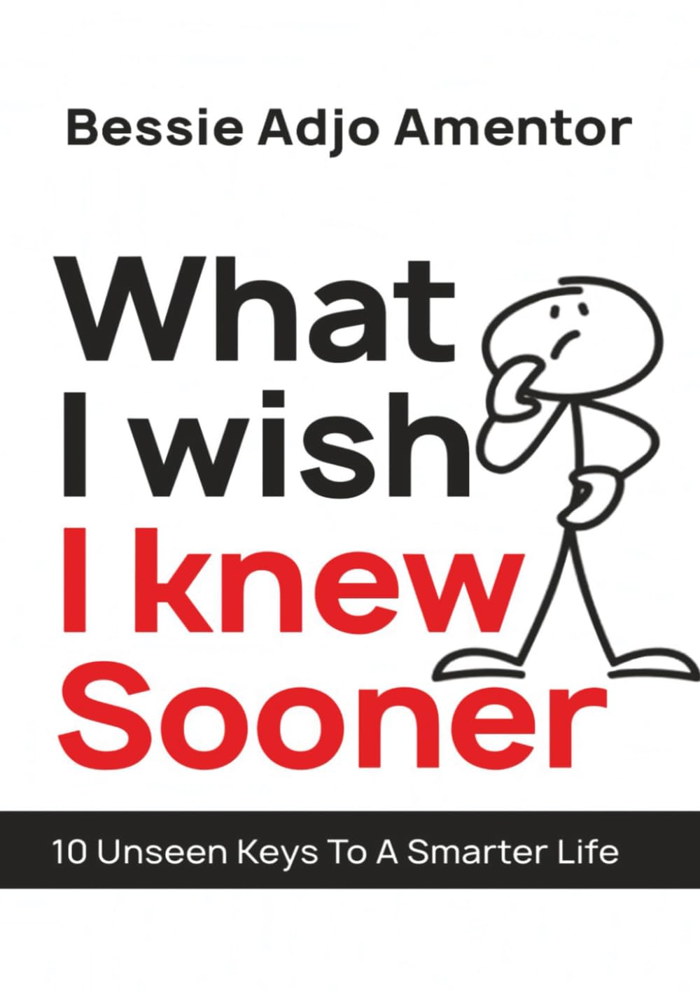 What I Wish I Knew Sooner: 10 Unseen Keys To A Smarter Life