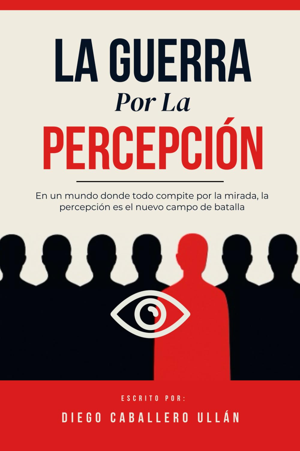 La Guerra por la Percepción: En un mundo donde todo compite por la mirada, la percepción es el nuevo campo de batalla.