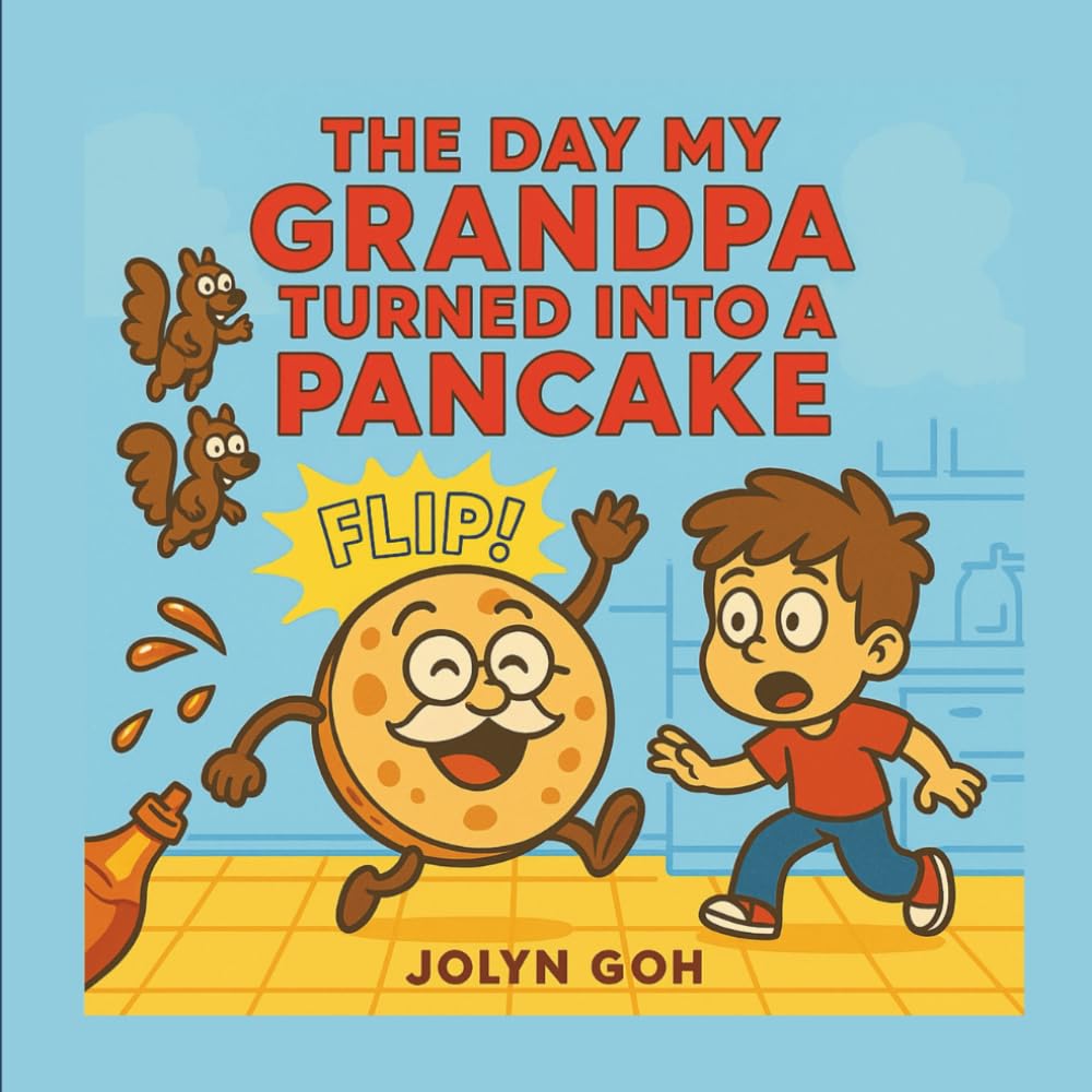 The Day My Grandpa Turned Into a Pancake: Whimsical, funny, with silly but sweet moments (Seriously Silly Stories)