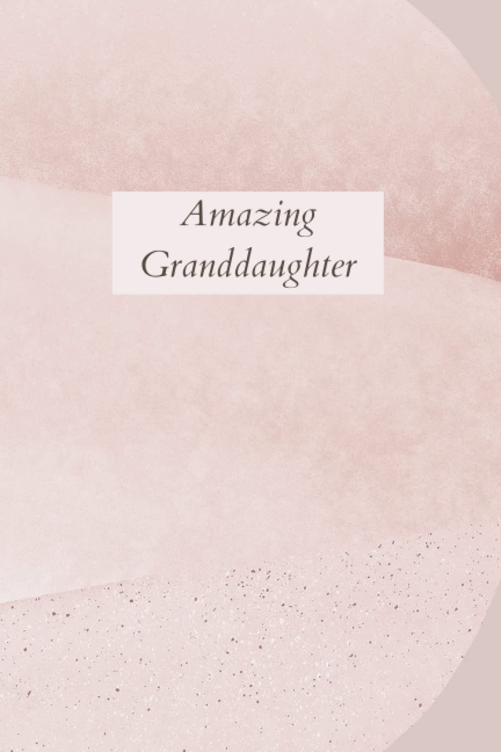 Amazing Granddaughter Notebook: This cute amazing granddaughter notebook is a perfect gift to show your granddaughter how much you love them and how important they are in your life
