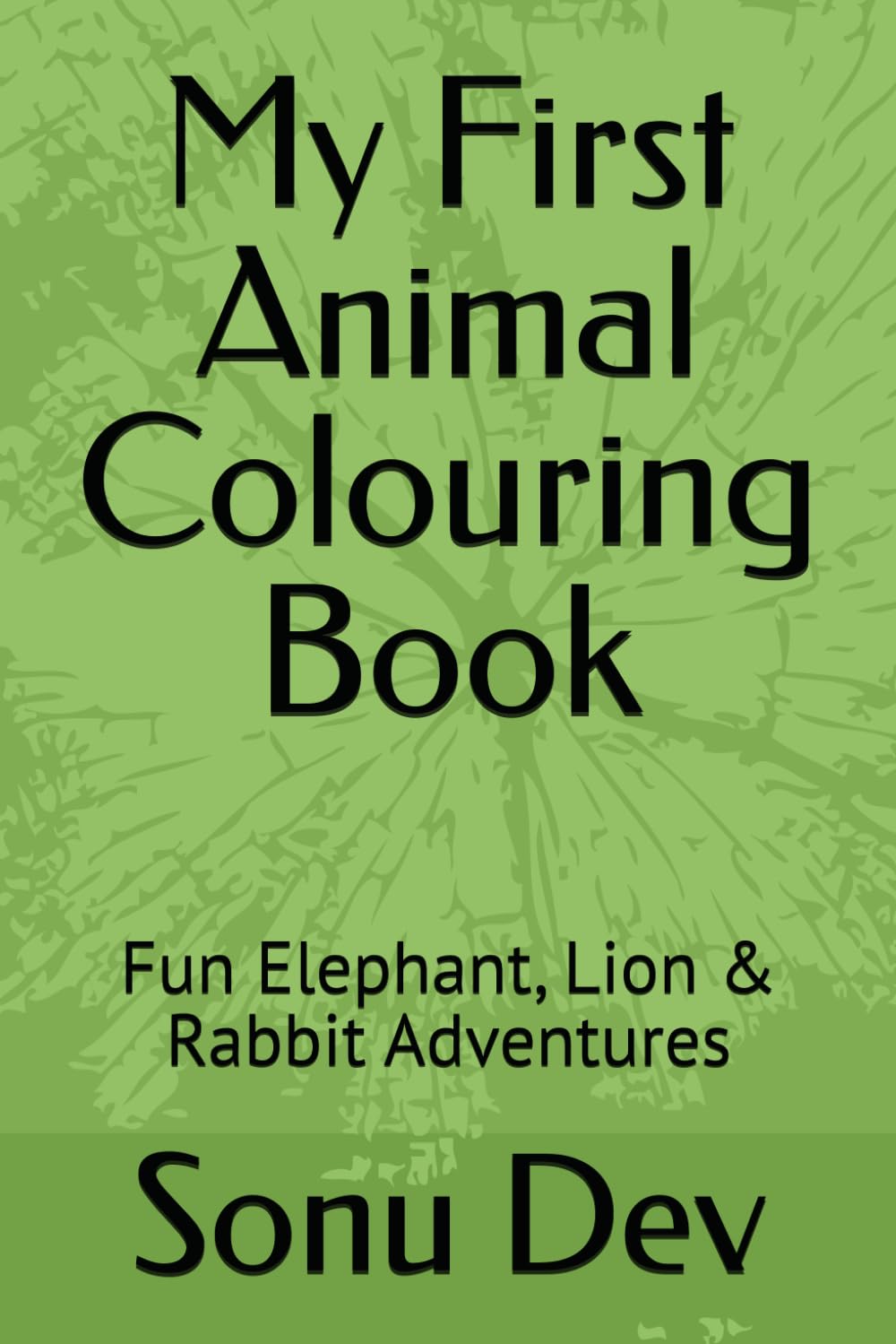 My First Animal Colouring Book: Fun Elephant, Lion & Rabbit Adventures