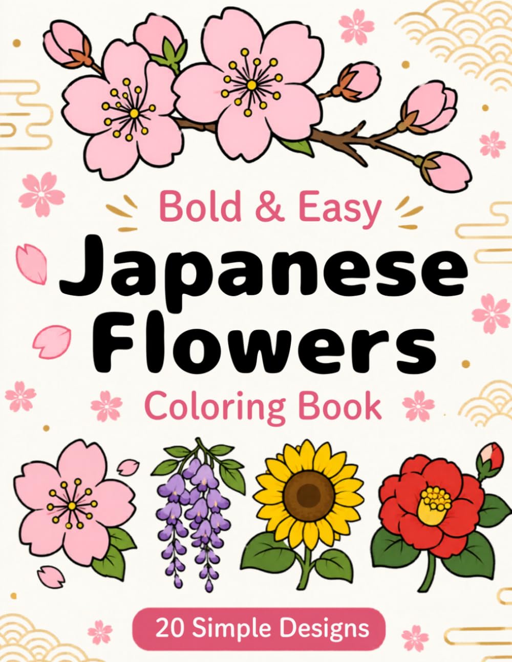 Bold & Easy Japanese Flowers Coloring Book: Simple and Relaxing Floral Designs Inspired by Japan for Adults, Seniors, and Beginners