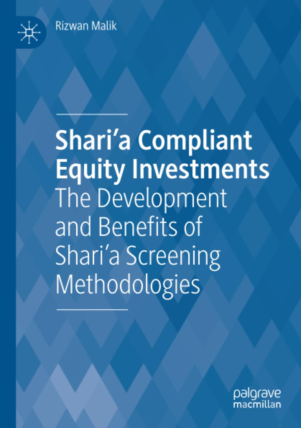 Shari'a Compliant Equity Investments: The Development and Benefits of Shari’a Screening Methodologies