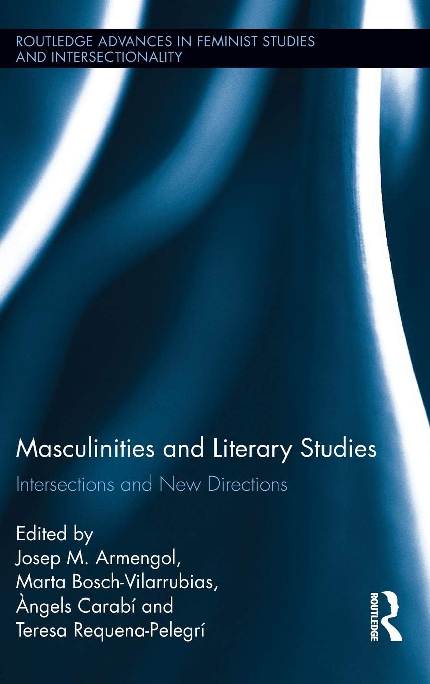 Masculinities and Literary Studies: Intersections and New Directions (Routledge Advances in Feminist Studies and Intersectionality)