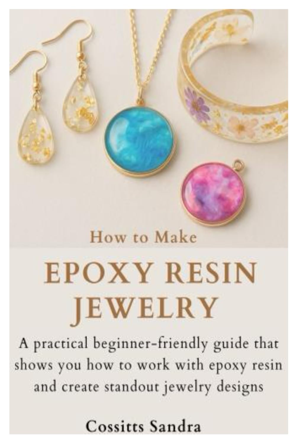 How to Make Epoxy Resin Jewelry: A practical beginner-friendly guide that shows you how to work with epoxy resin and create standout jewelry designs
