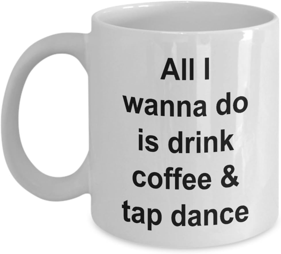 Tap Dance Mug Tap Dancing Gifts for Dancers I Wanna