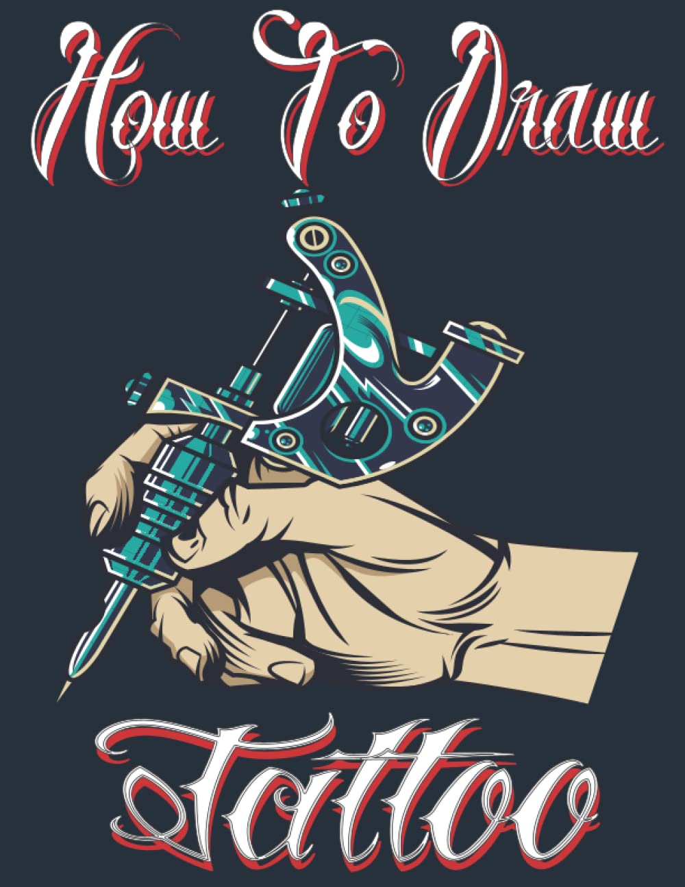 How To Draw Tattoos: Steps for Beginners and Experienced Artists , Tattoo Designs Drawing Guide Book with Simple Sketching Instructions and Detaile , for tattoo lovers