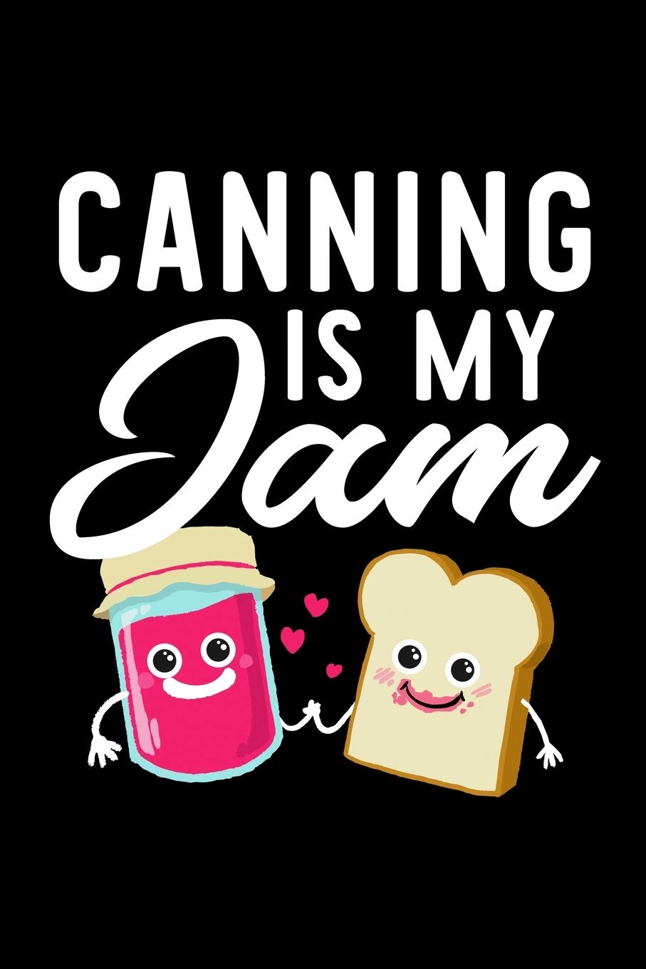 Canning Is My Jam: Funny Notebook for Canning Fan | Great Christmas & Birthday Gift Idea for Canning Fan | Canning Journal | 100 pages 6x9 inches