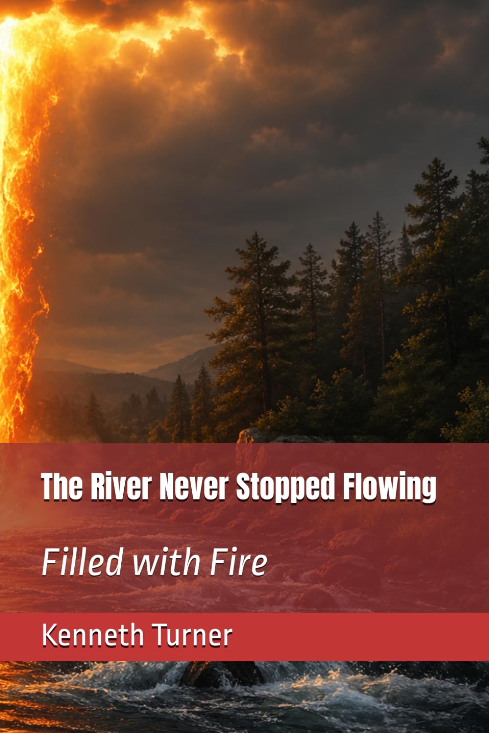 The River Never Stopped Flowing: Filled with Fire