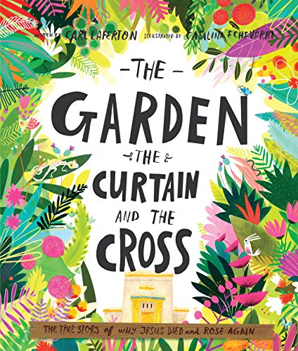 The Garden, the Curtain and the Cross: The true story of why Jesus died and rose again (Tales That Tell The Truth)