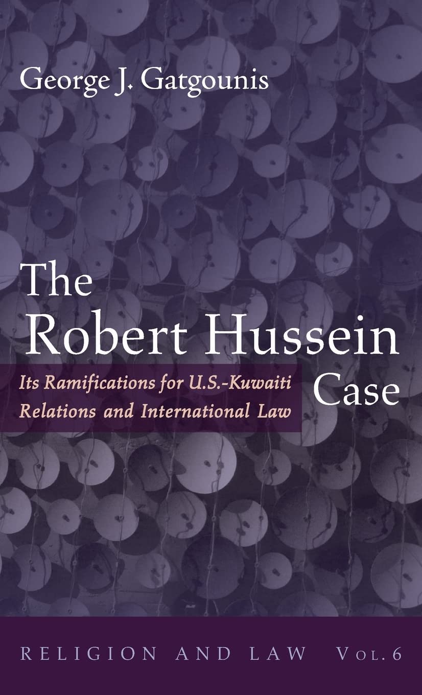 The Robert Hussein Case: Its Ramifications for U.S.-Kuwaiti Relations and International Law: 6 (Religion and Law)