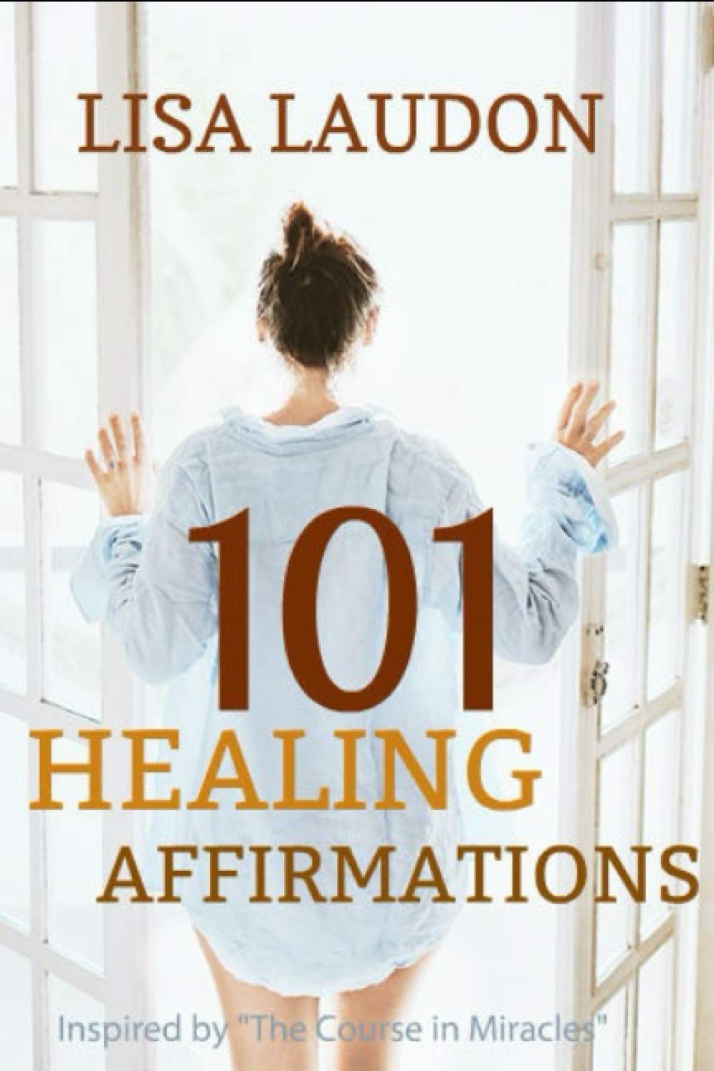 101 Healing Affirmations: Inspired by the Course in Miracles