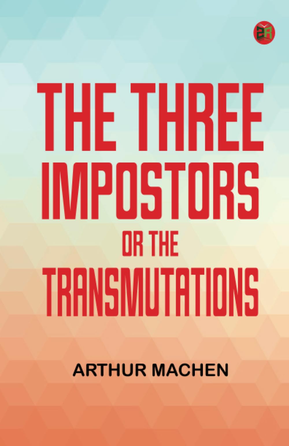 The Three Impostors; or, The Transmutations