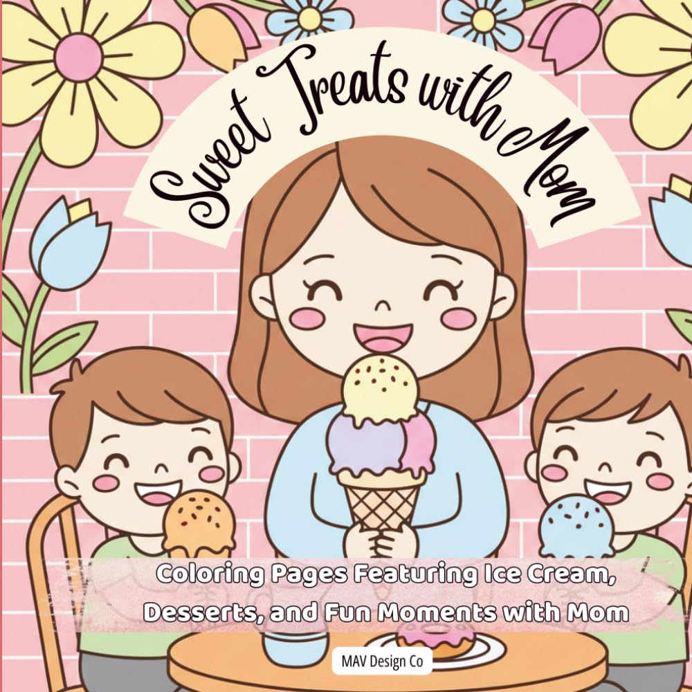 Sweet Treats with Mom, Coloring Pages Featuring Ice Cream, Desserts, and Fun Moments: Bold & Easy 8.5 x 8.5 Coloring Book for Moms and Kids Featuring ... Family Bonding, and Relaxing Creative Fun