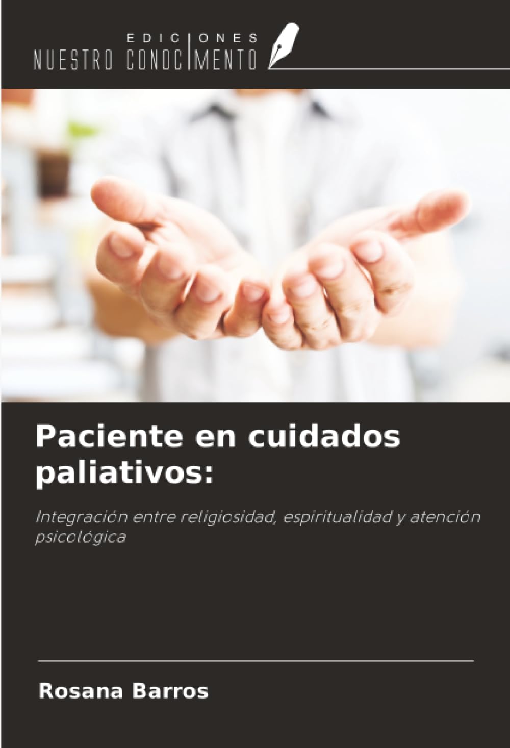 Paciente en cuidados paliativos:: Integración entre religiosidad, espiritualidad y atención psicológica