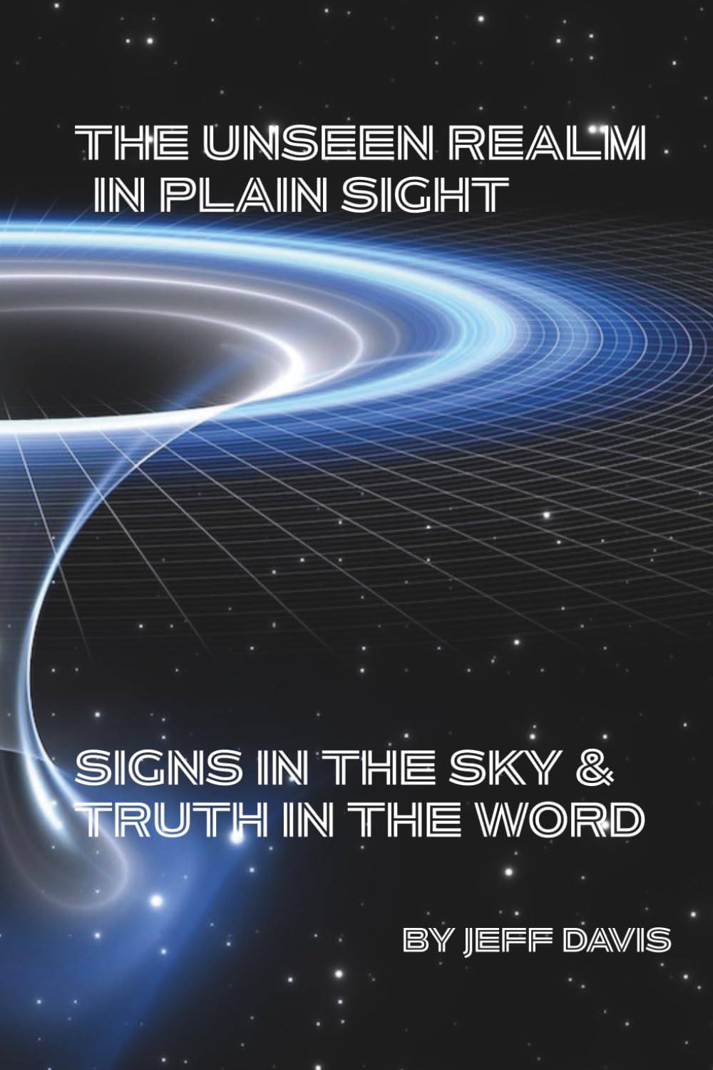 The Unseen Realm in Plain Sight: Signs in the Sky & Truth in the Word
