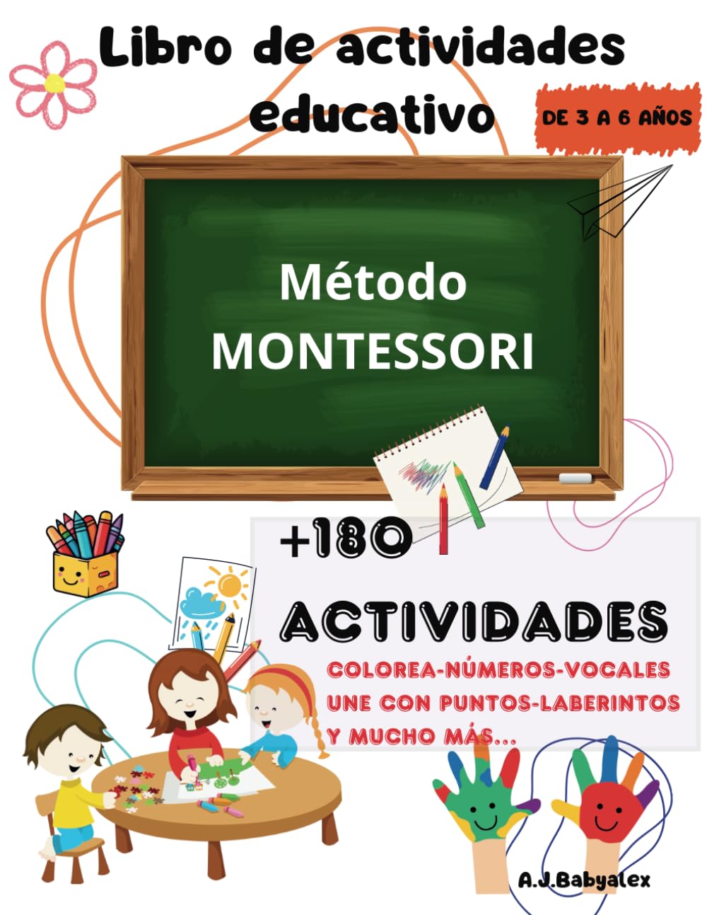 Libro de actividades educativo método Montessori de 3 a 6 años: +180 actividades como colorea, números, vocales, une con puntos, laberintos, recorta y pega y mucho más…