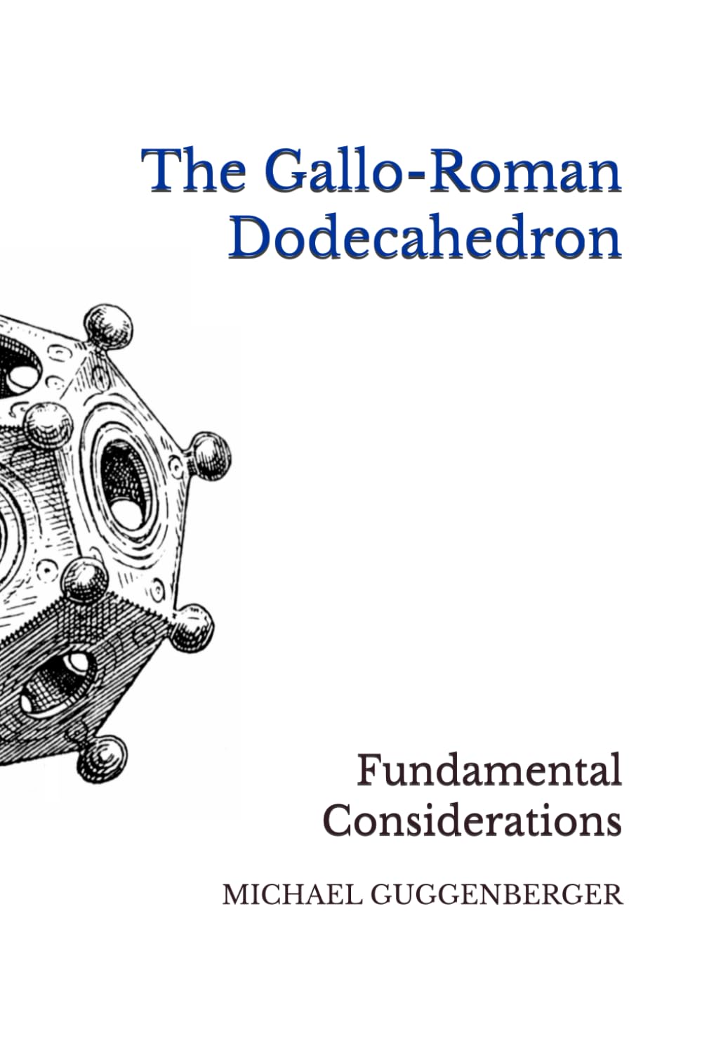 The Gallo-Roman Dodecahedron: Fundamental Considerations      Paperback – January 13, 2026