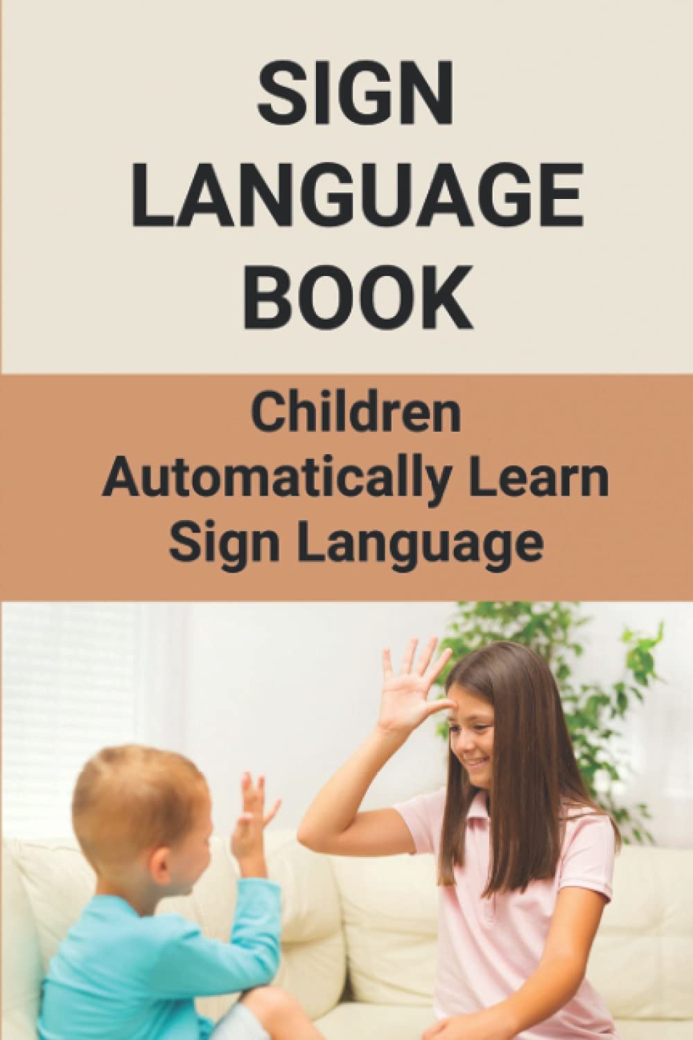 Sign Language Book: Children Automatically Learn Sign Language: Sign Language Alphabet English