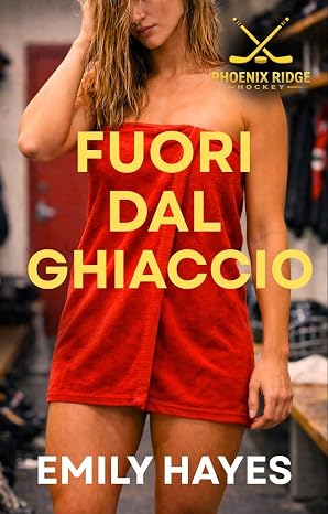 Emily Hayes  –  Fuori dal ghiaccio (Phoenix Ridge Hockey Vol. 3) (2026)