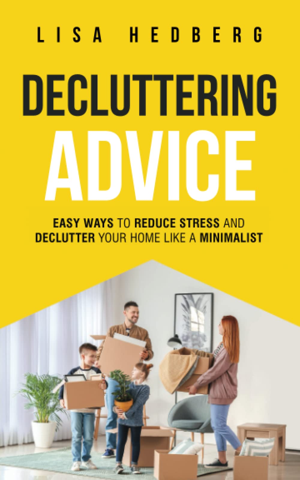 Decluttering Advice: Easy Ways to Reduce Stress and Declutter Your Home Like a Minimalist (Decluttering Mastery)