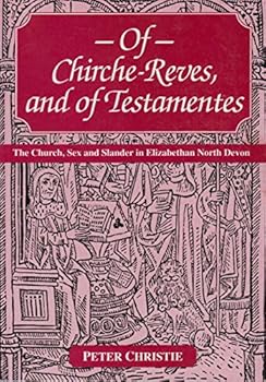 Paperback Of Chirche-reves and of Testamentes: Church, Sex and Slander in Elizabethan North Devon Book