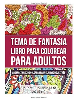 Tema de Fantasia Libro Para Colorear Para Adultos: Abstract Crecido Colorear Para El Alivio del Estr?s