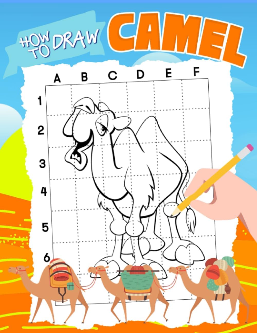 How To Draw Camel: Including 30 Step By Step And Easy Illustrations To Learn To Draw | Gifts For Beginners, Kids And More Ages On Special Days