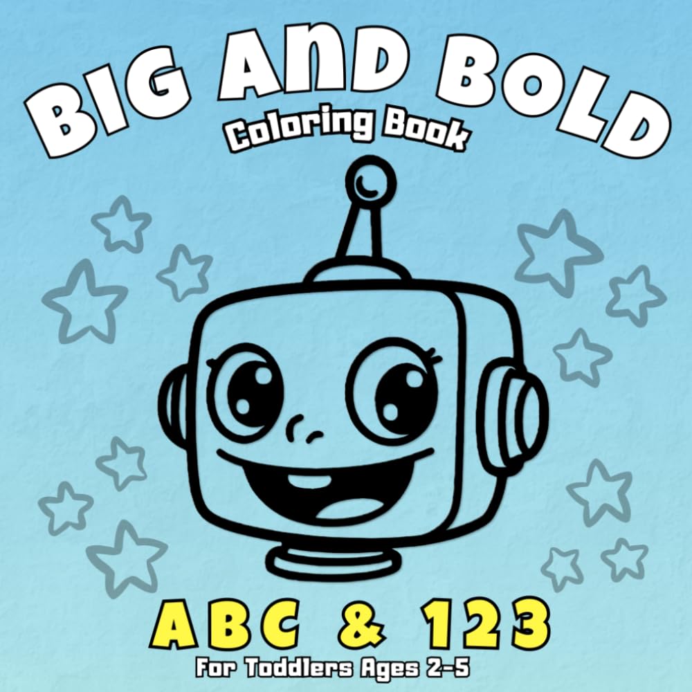 Big and Bold Robot ABC & 123 Coloring Book for Ages 2-5: Simple and Easy Alphabet and Number Coloring Pages for young learners