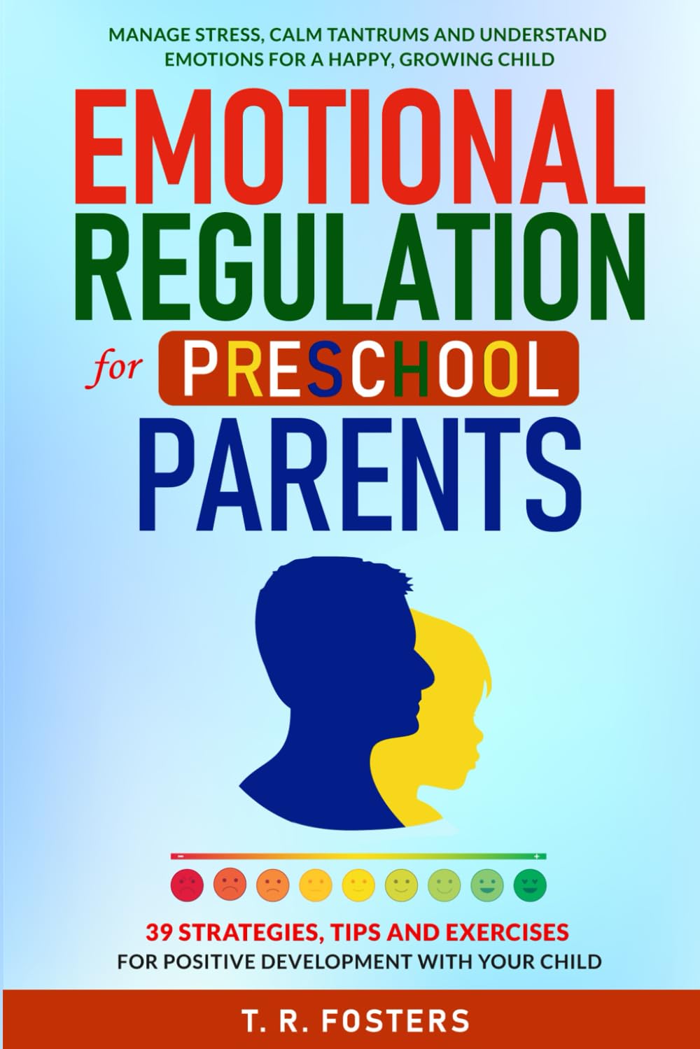 Emotional Regulation for Preschool Parents: 39 Strategies, Tips and Exercises for Positive Development with Your Child. Manage Stress, Calm Tantrums ... a Happy, Growing Child (Positive Parenting)