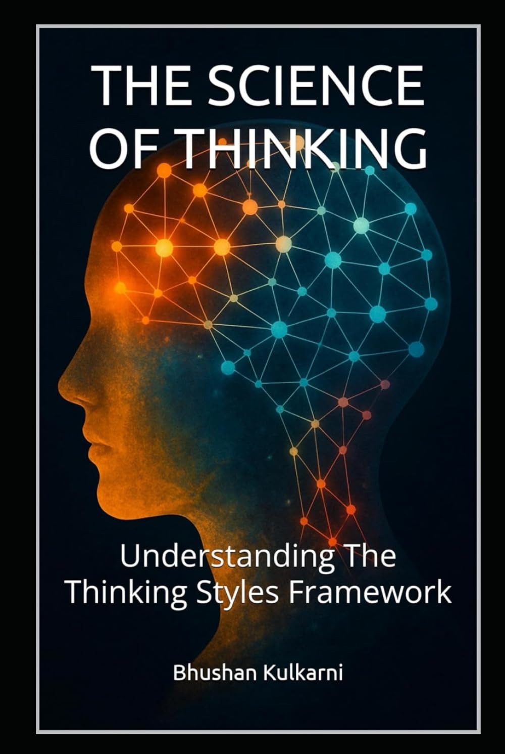 THE SCIENCE OF THINKING: Understanding The Thinking Styles Framework (PHILOSOPHY, PSYCHOLOGY - Timeless Wisdom Series)