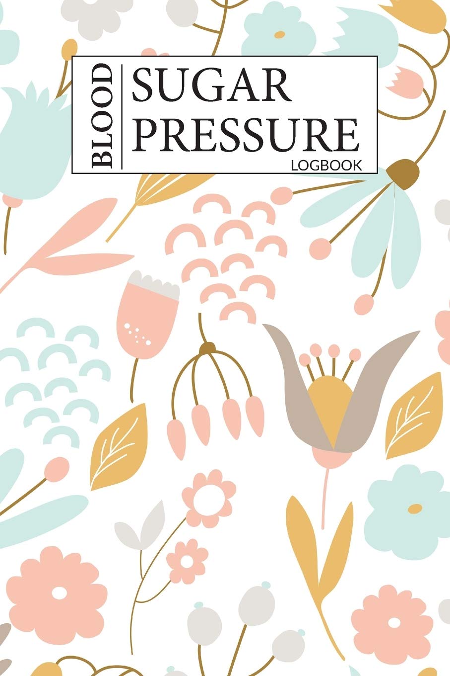 Blood Sugar & Blood Pressure Logbook: 2 in 1 Diabetes and Blood Pressure Log Book, Daily and Weekly to Monitor Blood Sugar and Blood Pressure levels ... Tracker 4 Record a Day Health Journal Diary
